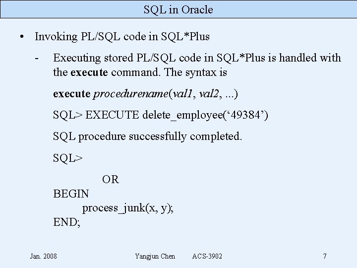 SQL in Oracle • Invoking PL/SQL code in SQL*Plus - Executing stored PL/SQL code