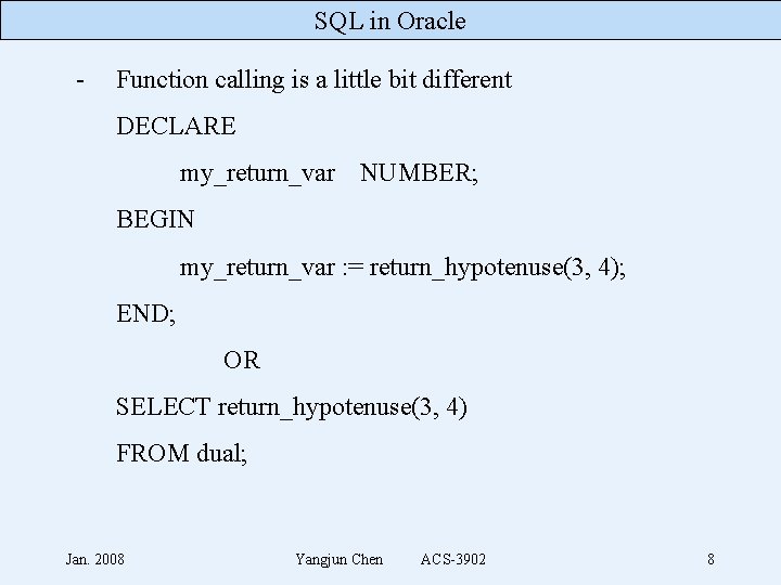 SQL in Oracle - Function calling is a little bit different DECLARE my_return_var NUMBER;