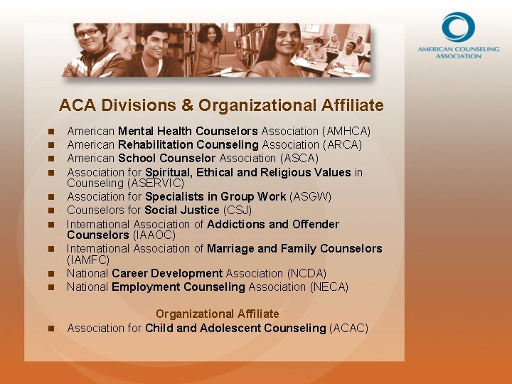 ACA Divisions & Organizational Affiliate n n American Mental Health Counselors Association (AMHCA) American