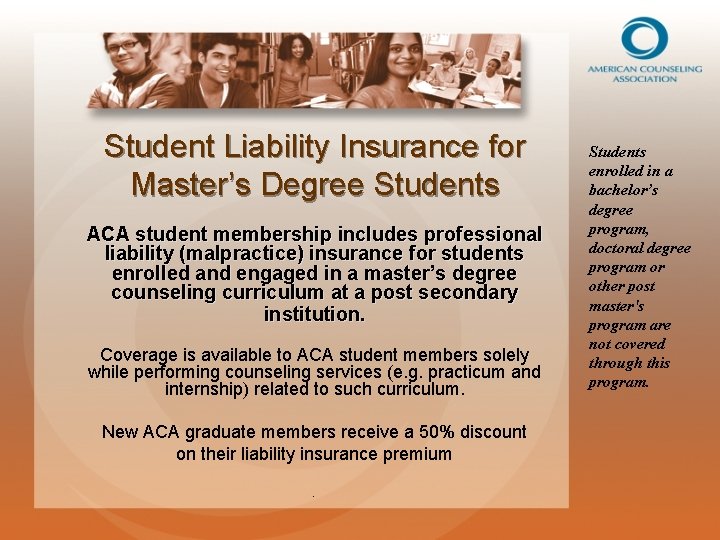 Student Liability Insurance for Master’s Degree Students ACA student membership includes professional liability (malpractice)