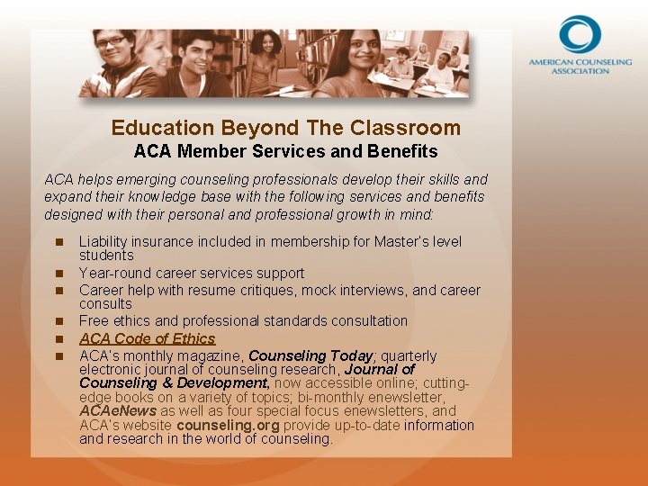 Education Beyond The Classroom ACA Member Services and Benefits ACA helps emerging counseling professionals