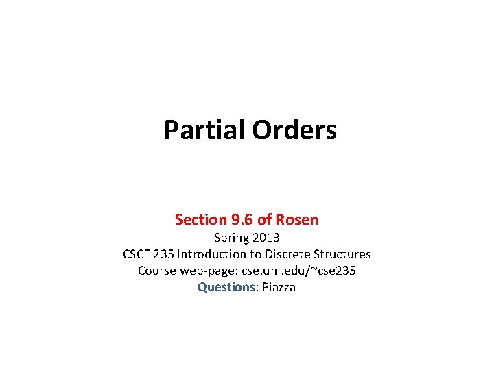 Partial Orders Section 9. 6 of Rosen Spring 2013 CSCE 235 Introduction to Discrete