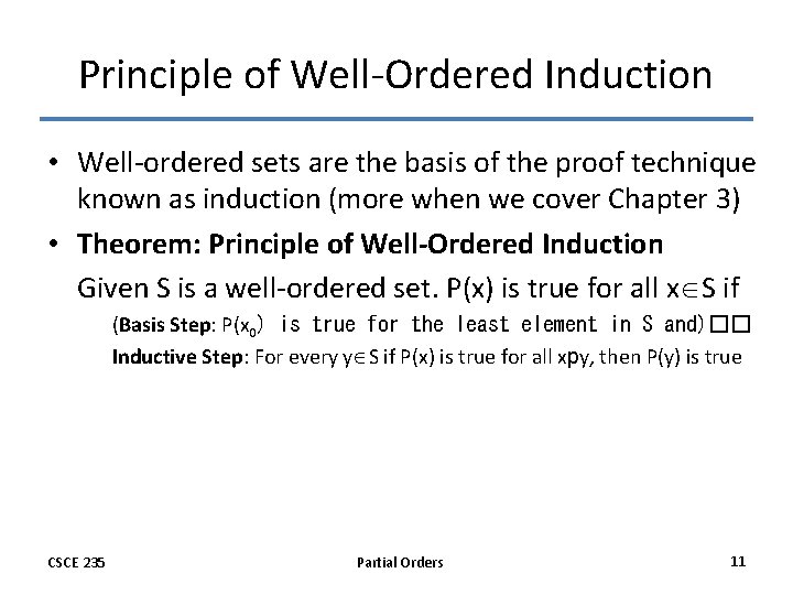 Principle of Well-Ordered Induction • Well-ordered sets are the basis of the proof technique