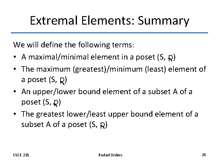 Extremal Elements: Summary We will define the following terms: • A maximal/minimal element in