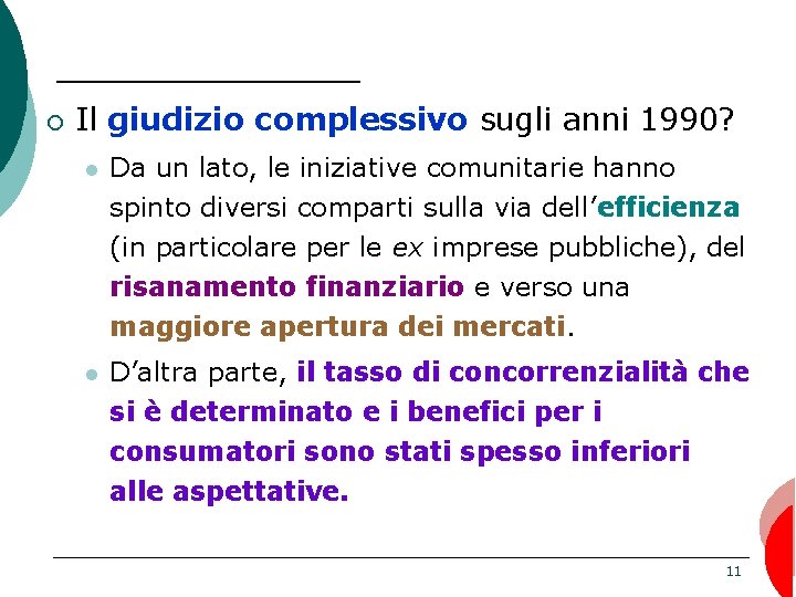 ¡ Il giudizio complessivo sugli anni 1990? l Da un lato, le iniziative comunitarie