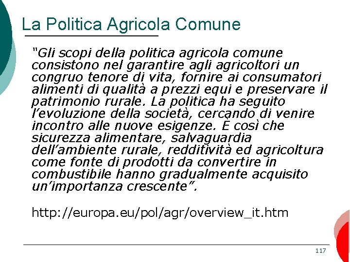 La Politica Agricola Comune “Gli scopi della politica agricola comune consistono nel garantire agli