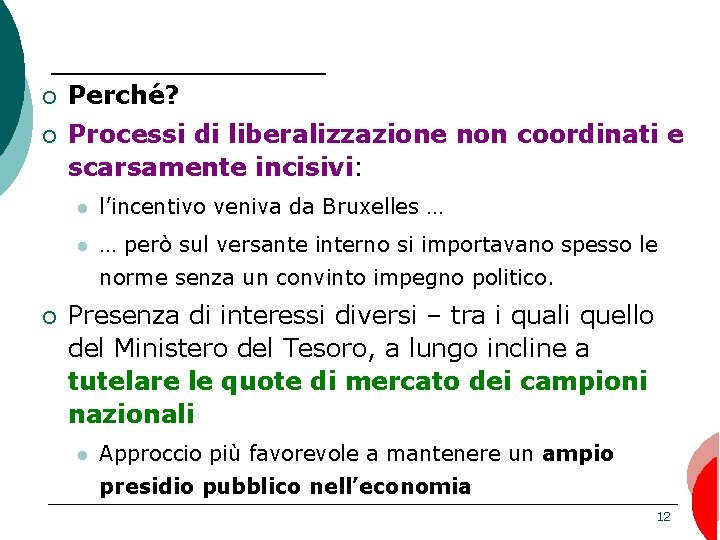 ¡ Perché? ¡ Processi di liberalizzazione non coordinati e scarsamente incisivi: l l’incentivo veniva