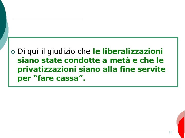 ¡ Di qui il giudizio che le liberalizzazioni siano state condotte a metà e