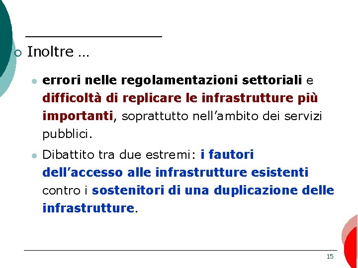 ¡ Inoltre … l errori nelle regolamentazioni settoriali e difficoltà di replicare le infrastrutture