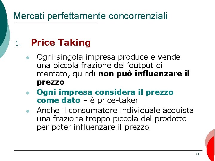 Mercati perfettamente concorrenziali 1. Price Taking l l l Ogni singola impresa produce e