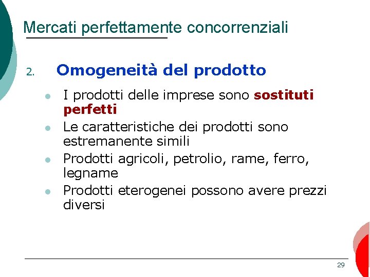 Mercati perfettamente concorrenziali 2. Omogeneità l l del prodotto I prodotti delle imprese sono