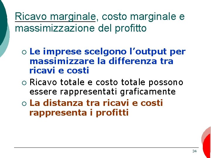 Ricavo marginale, costo marginale e massimizzazione del profitto Le imprese scelgono l’output per massimizzare