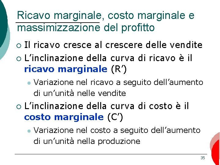 Ricavo marginale, costo marginale e massimizzazione del profitto Il ricavo cresce al crescere delle