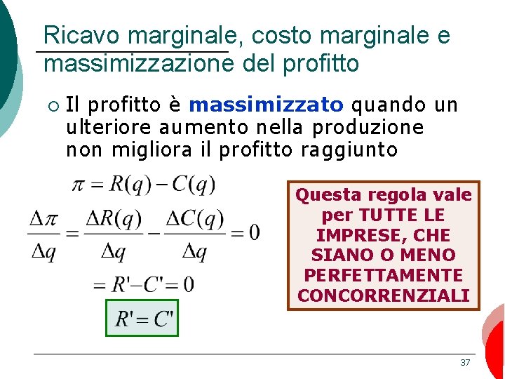 Ricavo marginale, costo marginale e massimizzazione del profitto ¡ Il profitto è massimizzato quando