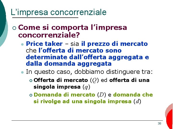 L’impresa concorrenziale ¡ Come si comporta l’impresa concorrenziale? l l Price taker – sia