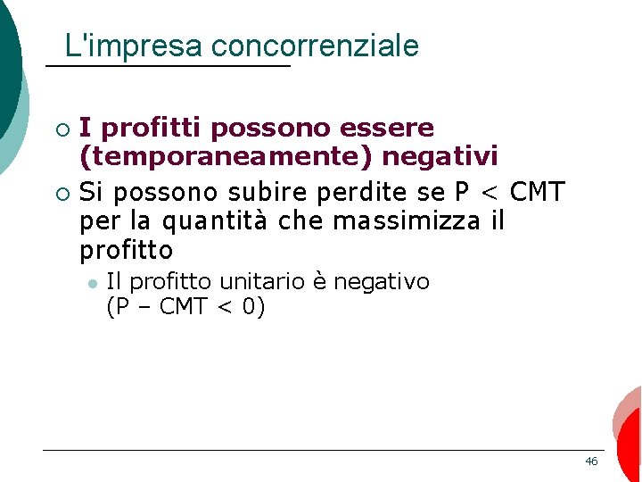 L'impresa concorrenziale I profitti possono essere (temporaneamente) negativi ¡ Si possono subire perdite se