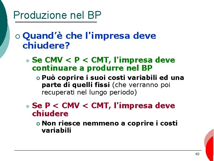 Produzione nel BP ¡ Quand’è che l'impresa deve chiudere? l Se CMV < P