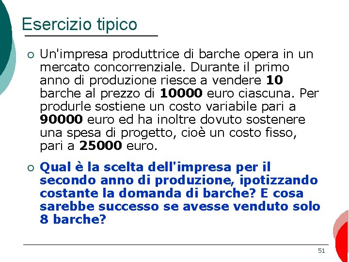 Esercizio tipico ¡ Un'impresa produttrice di barche opera in un mercato concorrenziale. Durante il