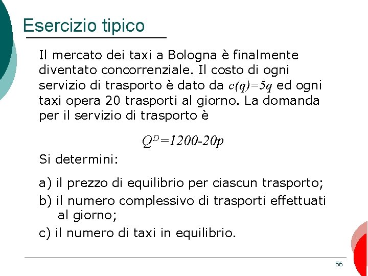 Esercizio tipico Il mercato dei taxi a Bologna è finalmente diventato concorrenziale. Il costo