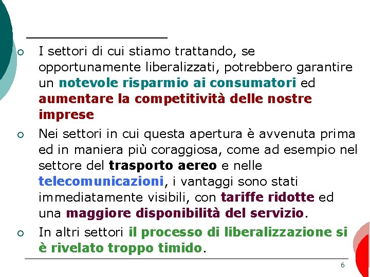 ¡ I settori di cui stiamo trattando, se opportunamente liberalizzati, potrebbero garantire un notevole