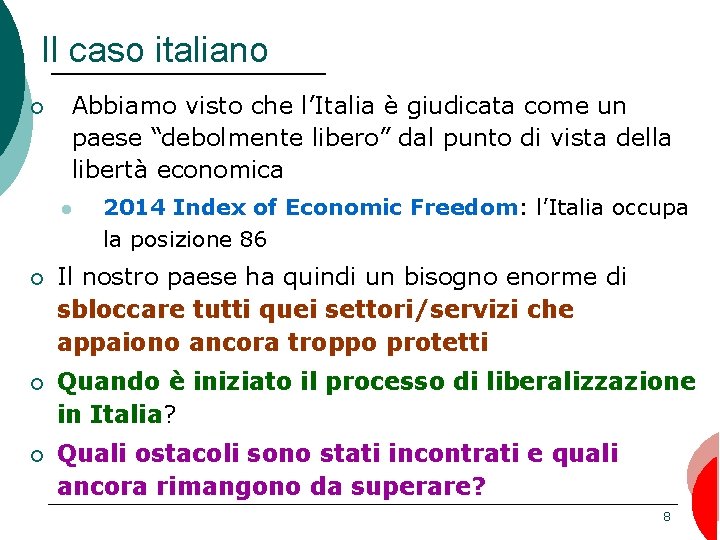 Il caso italiano ¡ Abbiamo visto che l’Italia è giudicata come un paese “debolmente