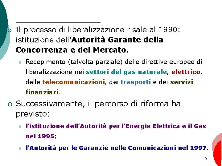 ¡ Il processo di liberalizzazione risale al 1990: istituzione dell’Autorità Garante della Concorrenza e