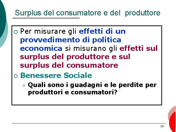 Surplus del consumatore e del produttore Per misurare gli effetti di un provvedimento di