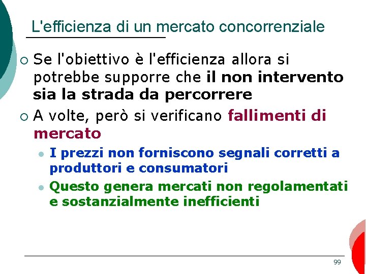 L'efficienza di un mercato concorrenziale Se l'obiettivo è l'efficienza allora si potrebbe supporre che