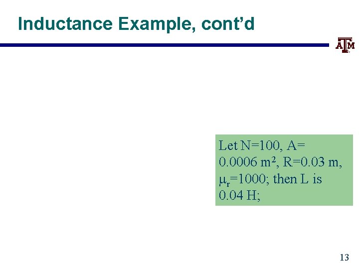 Inductance Example, cont’d Let N=100, A= 0. 0006 m 2, R=0. 03 m, mr=1000;