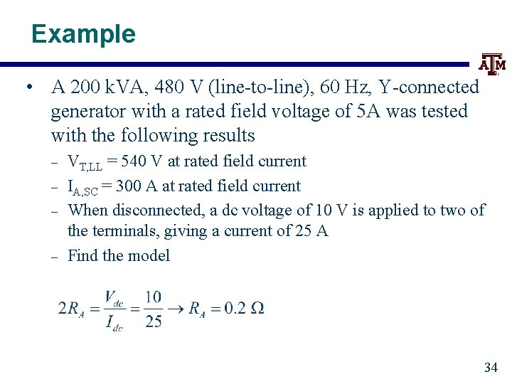 Example • A 200 k. VA, 480 V (line-to-line), 60 Hz, Y-connected generator with