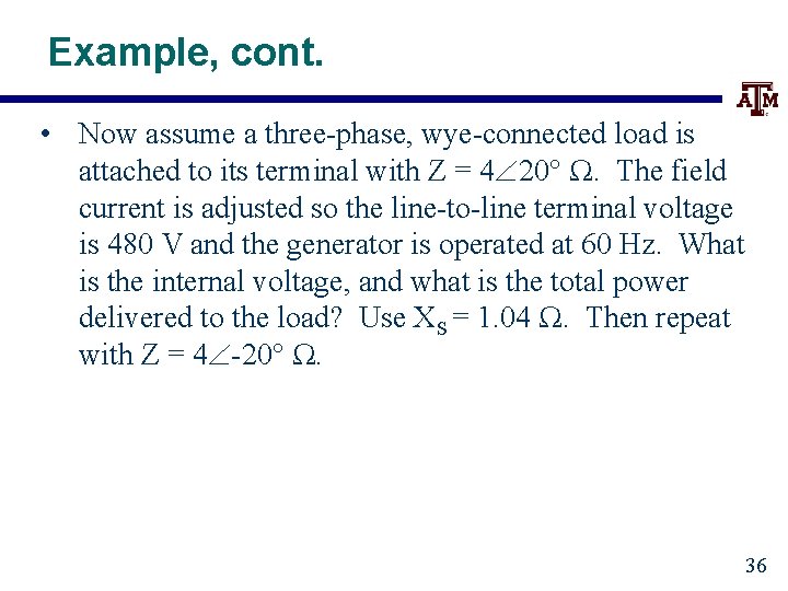 Example, cont. • Now assume a three-phase, wye-connected load is attached to its terminal