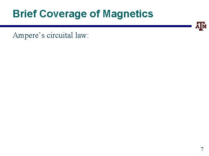 Brief Coverage of Magnetics Ampere’s circuital law: 7 