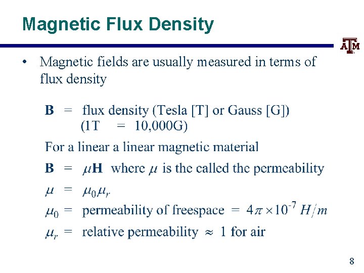 Magnetic Flux Density • Magnetic fields are usually measured in terms of flux density