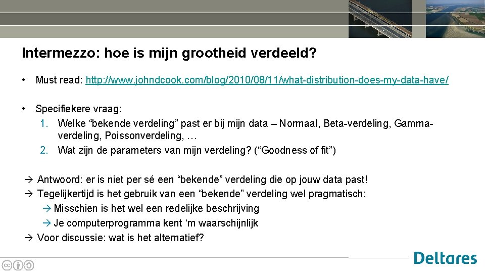 Intermezzo: hoe is mijn grootheid verdeeld? • Must read: http: //www. johndcook. com/blog/2010/08/11/what-distribution-does-my-data-have/ •