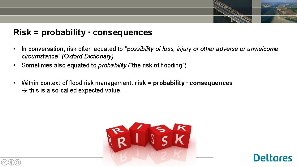 Risk = probability ∙ consequences • In conversation, risk often equated to “possibility of