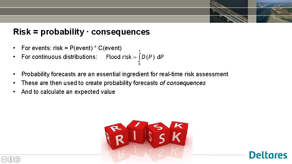 Risk = probability ∙ consequences • For events: risk = P(event) * C(event) •