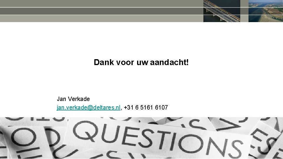 Dank voor uw aandacht! Jan Verkade jan. verkade@deltares. nl, +31 6 5161 6107 