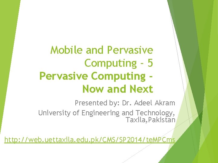 Mobile and Pervasive Computing - 5 Pervasive Computing Now and Next Presented by: Dr.