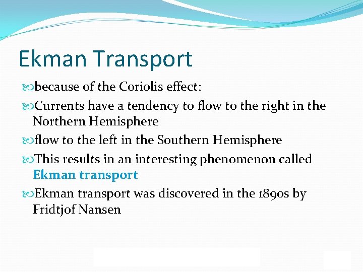 Ekman Transport because of the Coriolis effect: Currents have a tendency to flow to