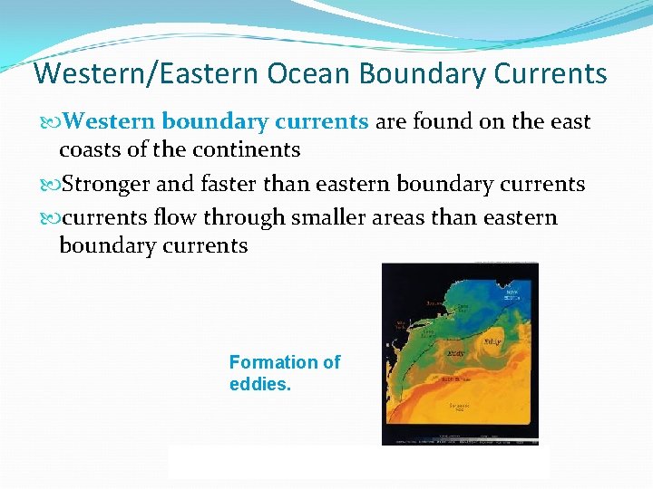 Western/Eastern Ocean Boundary Currents Western boundary currents are found on the east coasts of