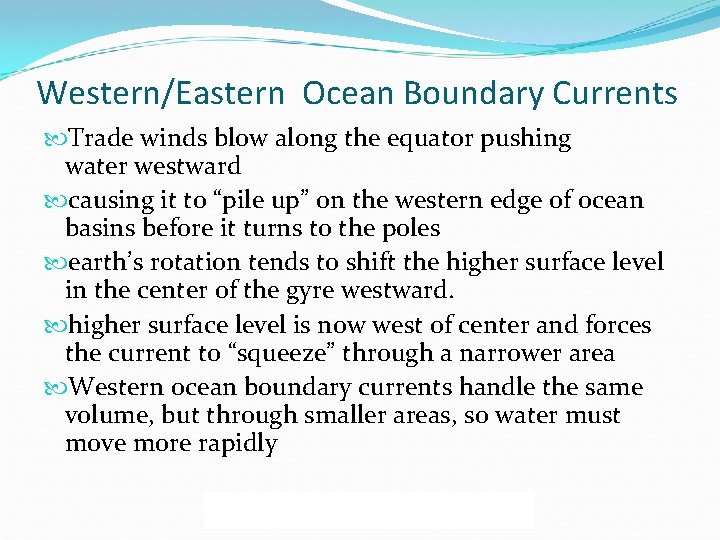 Western/Eastern Ocean Boundary Currents Trade winds blow along the equator pushing water westward causing
