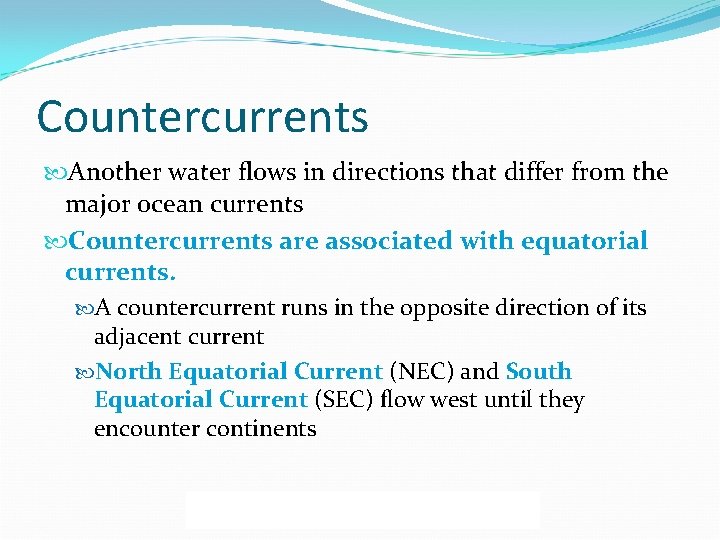 Countercurrents Another water flows in directions that differ from the major ocean currents Countercurrents