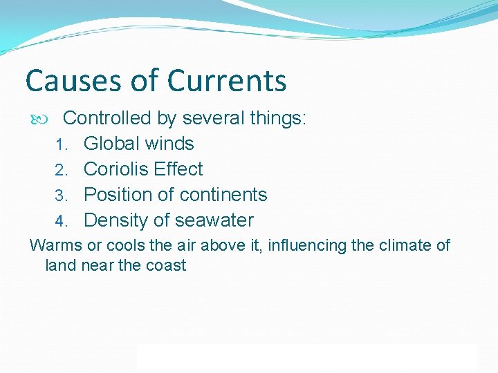 Causes of Currents Controlled by several things: 1. Global winds 2. Coriolis Effect 3.