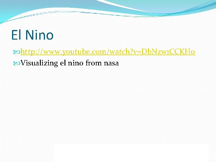El Nino http: //www. youtube. com/watch? v=Db. Nzw 1 CCKHo Visualizing el nino from