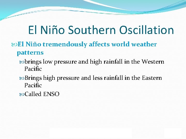 El Niño Southern Oscillation El Niño tremendously affects world weather patterns brings low pressure