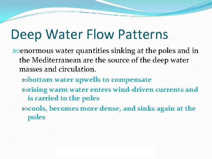 Deep Water Flow Patterns enormous water quantities sinking at the poles and in the
