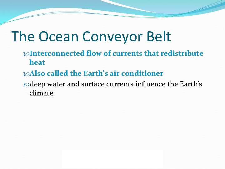The Ocean Conveyor Belt Interconnected flow of currents that redistribute heat Also called the