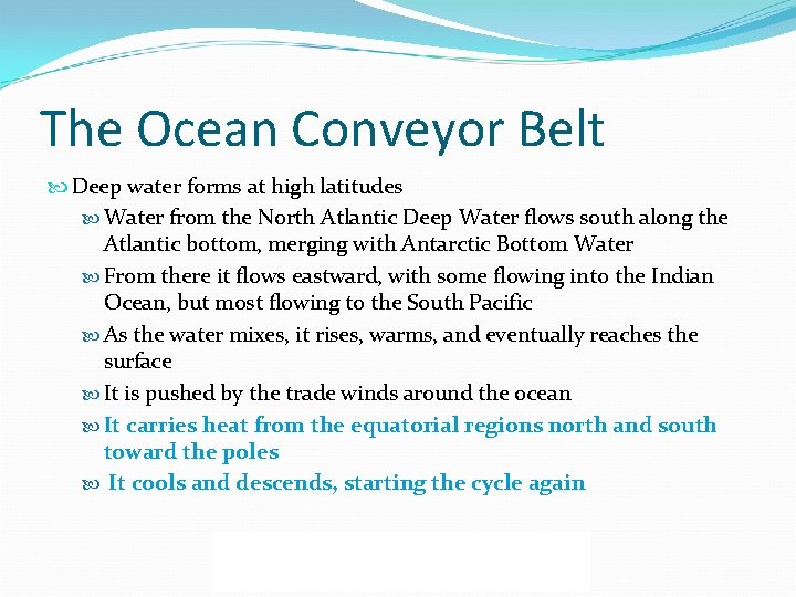 The Ocean Conveyor Belt Deep water forms at high latitudes Water from the North
