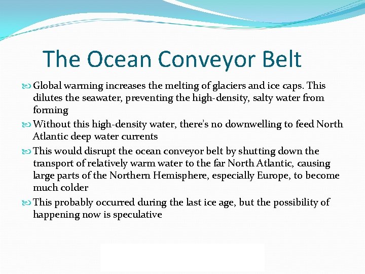 The Ocean Conveyor Belt Global warming increases the melting of glaciers and ice caps.