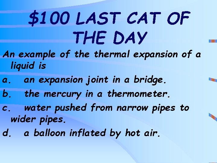 $100 LAST CAT OF THE DAY An example of thermal expansion of a liquid